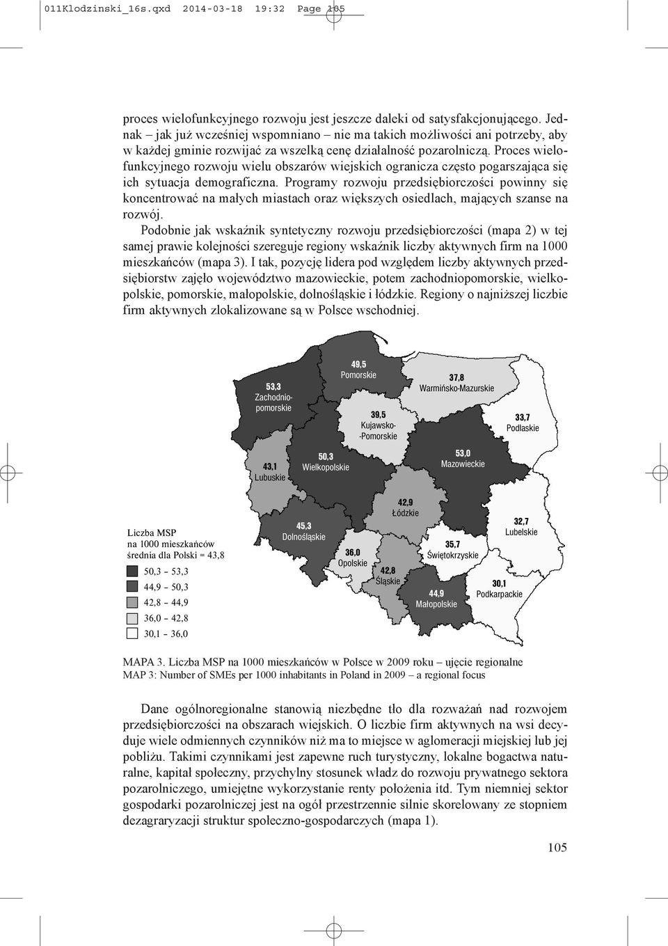 Proces wielofunkcyjnego rozwoju wielu obszarów wiejskich ogranicza często pogarszająca się ich sytuacja demograficzna.