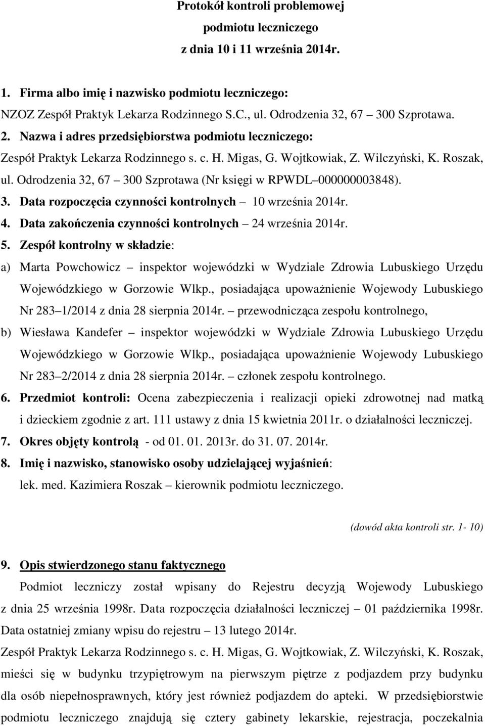 Odrodzenia 32, 67 300 Szprotawa (Nr księgi w RPWDL 000000003848). 3. Data rozpoczęcia czynności kontrolnych 10 września 2014r. 4. Data zakończenia czynności kontrolnych 24 września 2014r. 5.