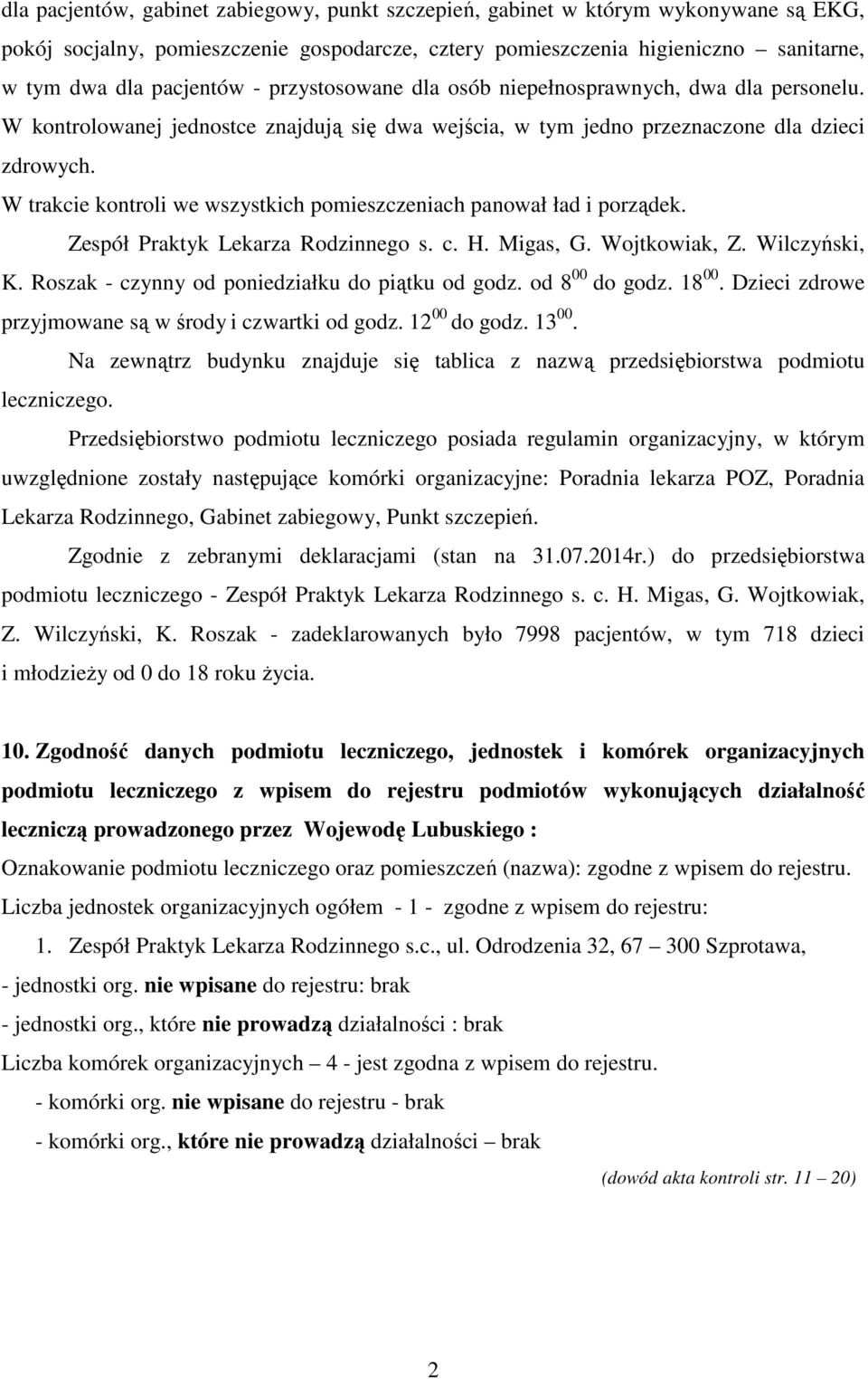 W trakcie kontroli we wszystkich pomieszczeniach panował ład i porządek. Zespół Praktyk Lekarza Rodzinnego s. c. H. Migas, G. Wojtkowiak, Z. Wilczyński, K.