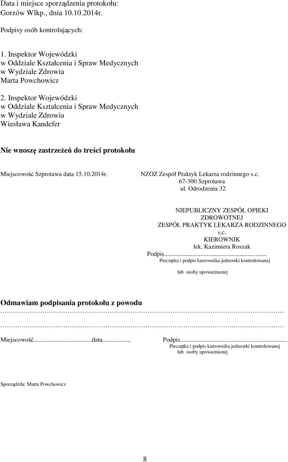 Inspektor Wojewódzki w Oddziale Kształcenia i Spraw Medycznych w Wydziale Zdrowia Wiesława Kandefer Nie wnoszę zastrzeżeń do treści protokołu Miejscowość Szprotawa data 15.10.2014r.