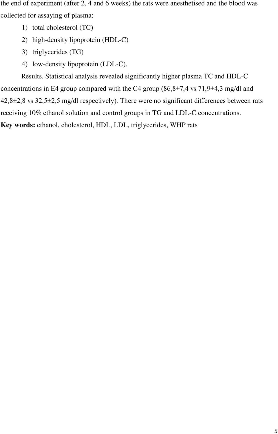 Statistical analysis revealed significantly higher plasma TC and HDL-C concentrations in E4 group compared with the C4 group (86,8±7,4 vs 71,9±4,3 mg/dl and