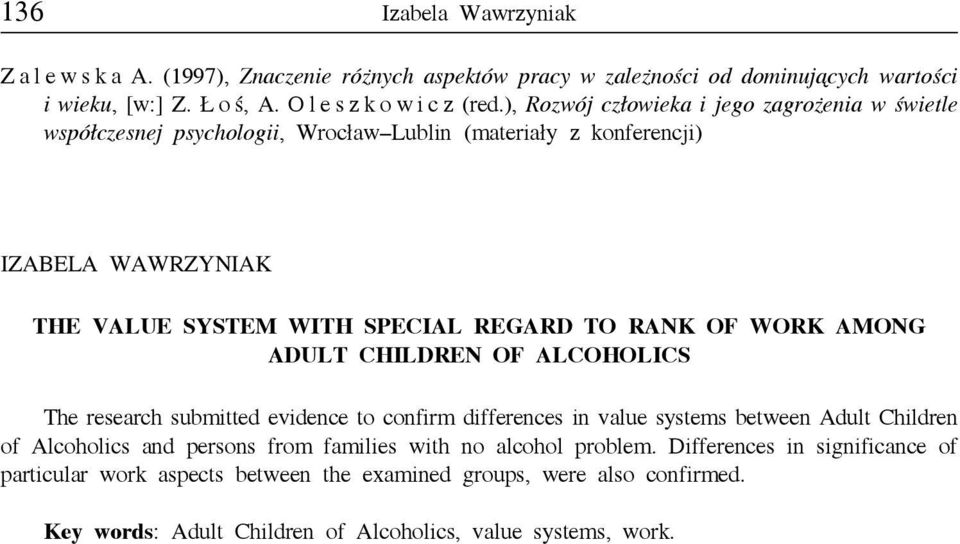 RANK OF WORK AMONG ADULT CHILDREN OF ALCOHOLICS The research submitted evidence to confirm differences in value systems between Adult Children of Alcoholics and persons from