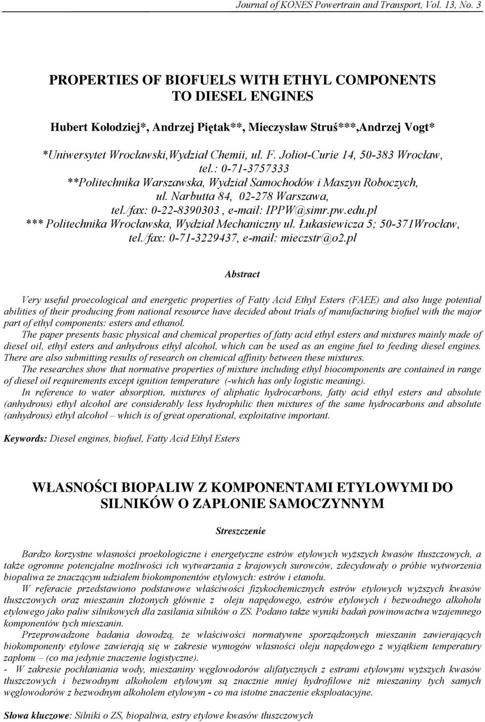 Joliot-Curie 1, -8 Wroc aw, tel.: -71-77 **Politechnika Warszawska, Wydzia Samochodów i Maszyn Roboczych, ul. Narbutta 8, 2-278 Warszawa, tel./fax: -22-89, e-mail: IPPW@simr.pw.edu.