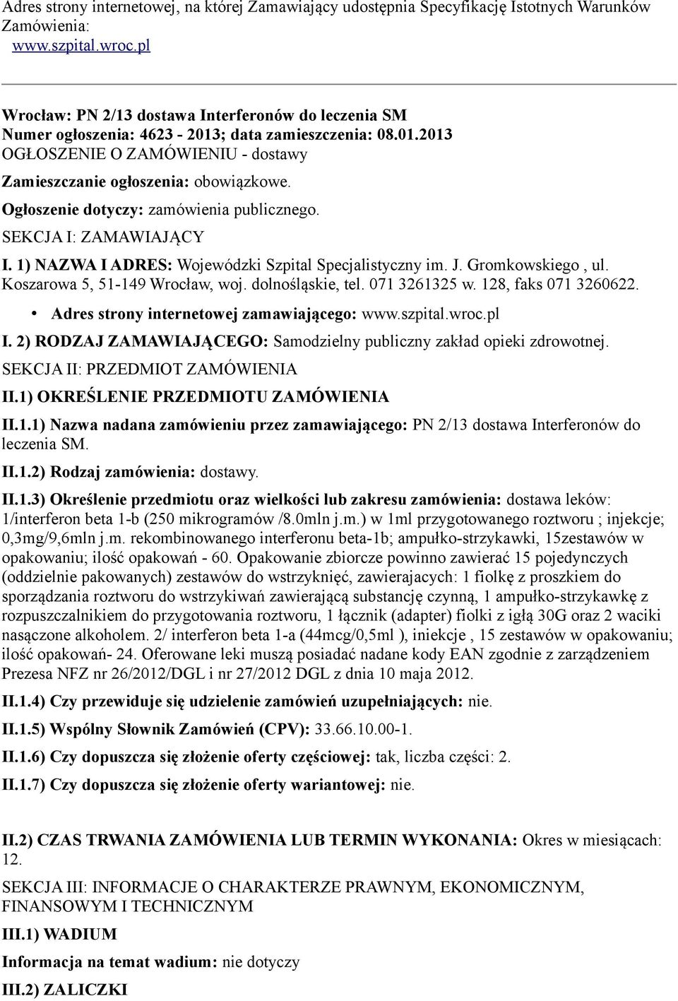 Ogłoszenie dotyczy: zamówienia publicznego. SEKCJA I: ZAMAWIAJĄCY I. 1) NAZWA I ADRES: Wojewódzki Szpital Specjalistyczny im. J. Gromkowskiego, ul. Koszarowa 5, 51-149 Wrocław, woj. dolnośląskie, tel.