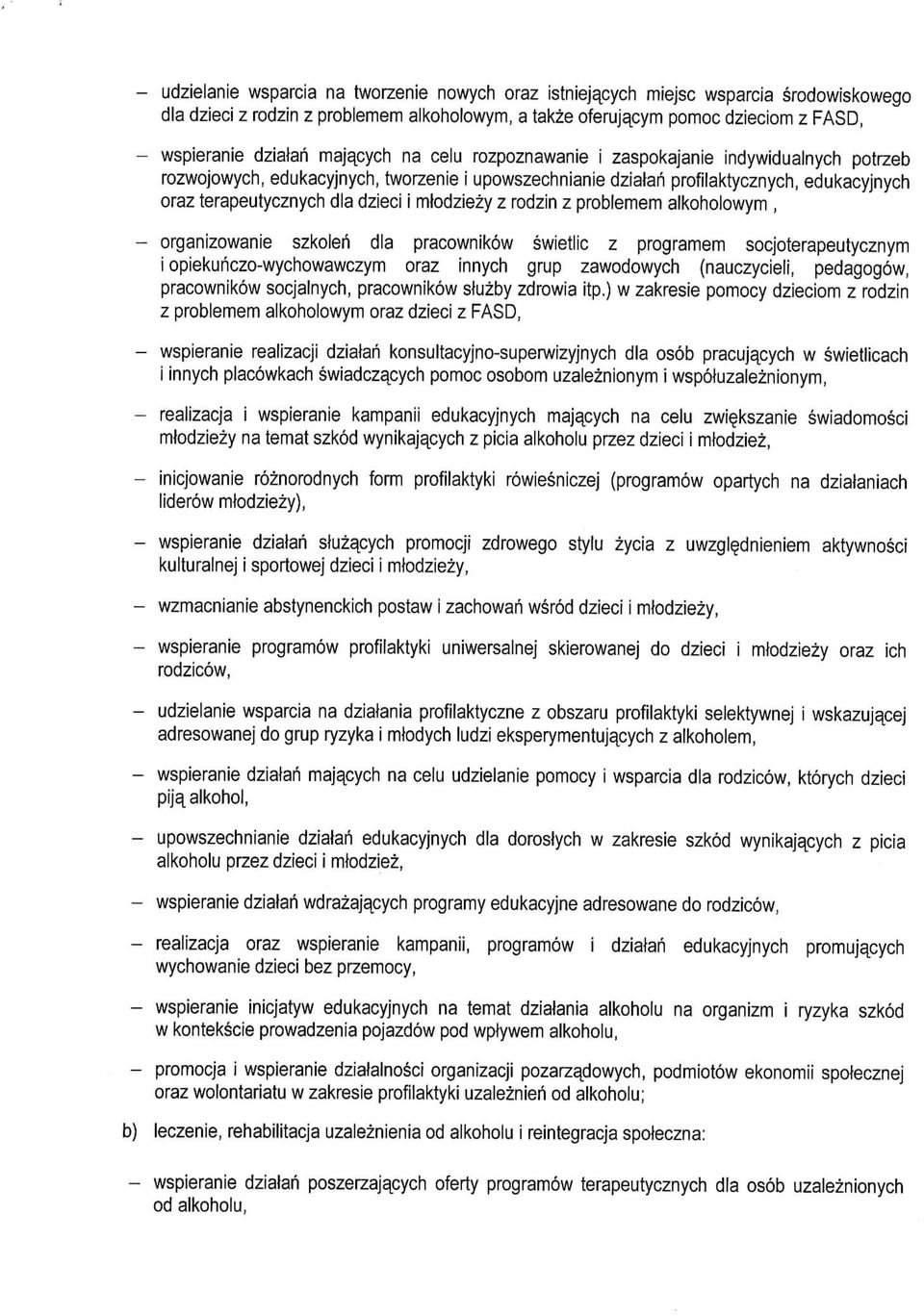 mtodziezy z rodzin z problemem alkoholowym, - organizowanie szkoleh dla pracownikow swietlic z programem socjoterapeutycznym i opiekuticzo-wychowawczym oraz innych grup zawodowych (nauczycieli,