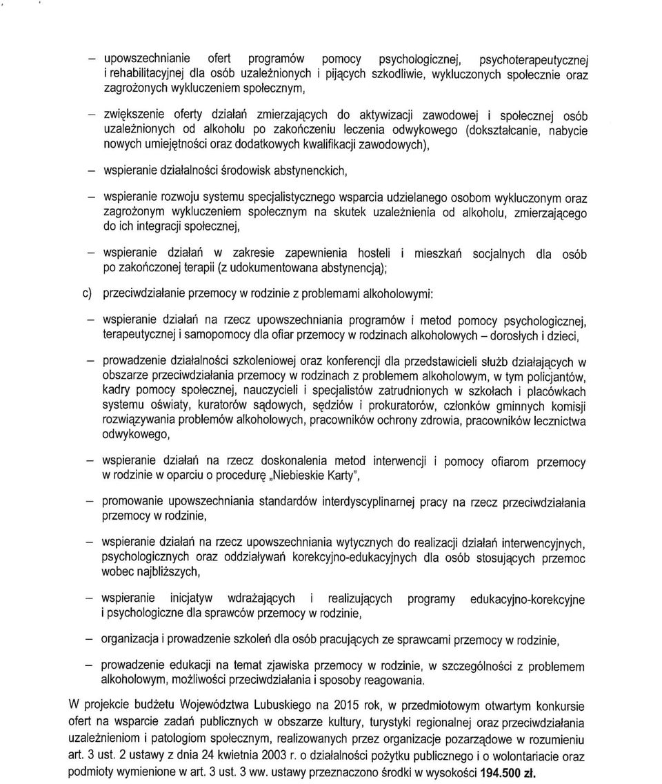 tnosci orazdodatkowych kwalifikacji zawodowych), - wspieranie dzialalnosci srodowisk abstynenckich, - wspieranie rozwoju systemu specjalistycznego wsparcia udzielanego osobom wykluczonym oraz