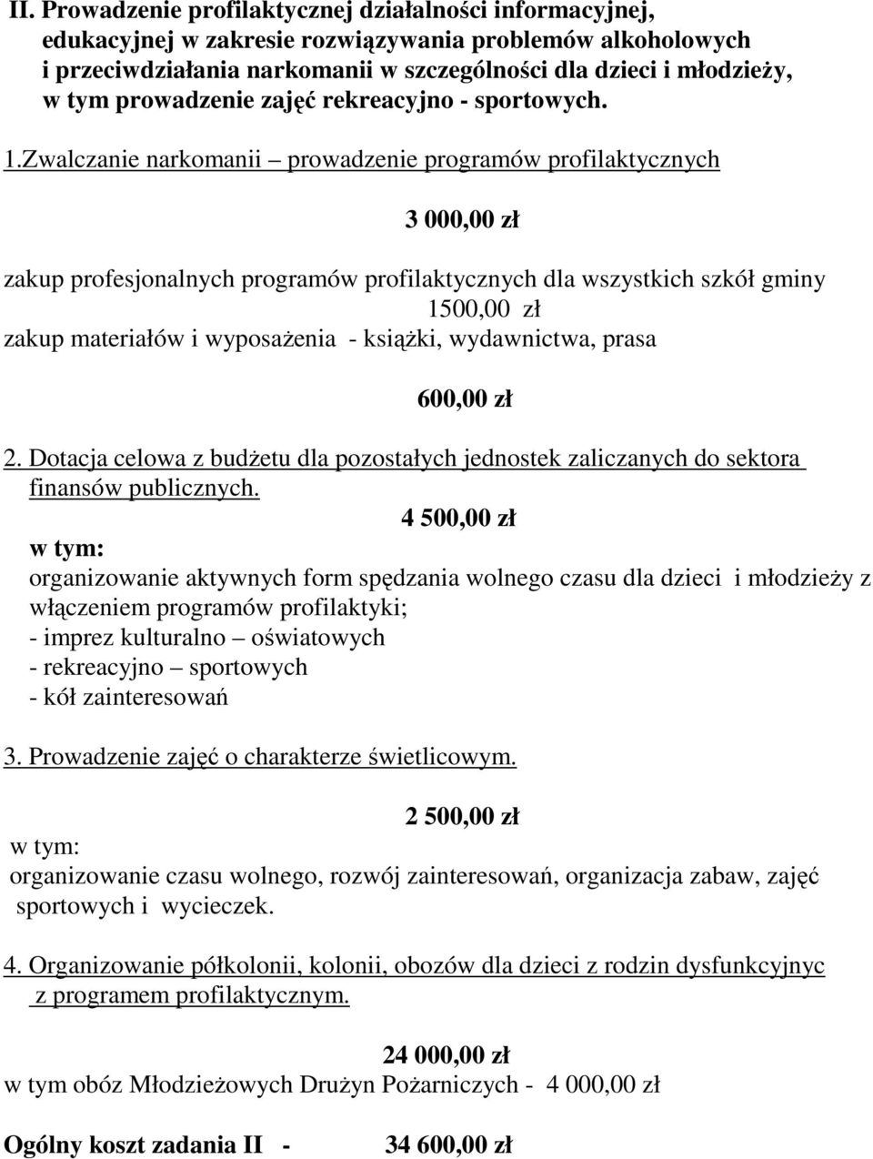 Zwalczanie narkomanii prowadzenie programów profilaktycznych 3 000,00 zł zakup profesjonalnych programów profilaktycznych dla wszystkich szkół gminy 1500,00 zł zakup materiałów i wyposaŝenia -