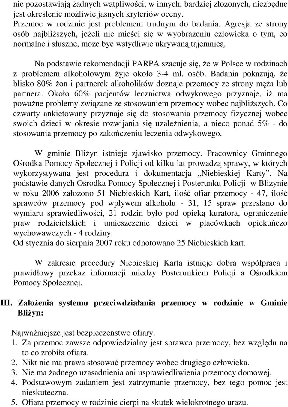 Na podstawie rekomendacji PARPA szacuje się, Ŝe w Polsce w rodzinach z problemem alkoholowym Ŝyje około 3-4 ml. osób.