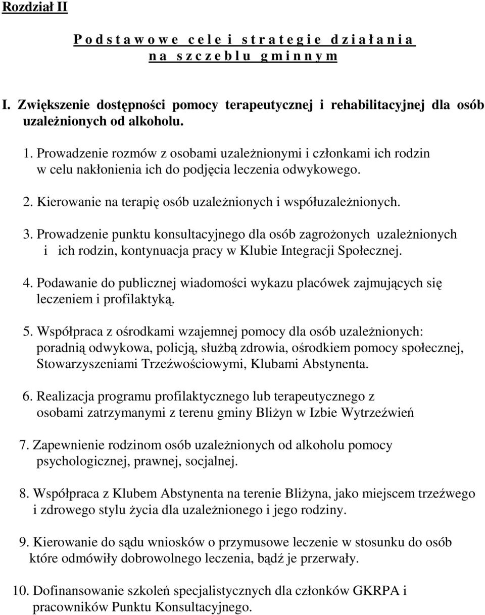 Prowadzenie rozmów z osobami uzaleŝnionymi i członkami ich rodzin w celu nakłonienia ich do podjęcia leczenia odwykowego. 2. Kierowanie na terapię osób uzaleŝnionych i współuzaleŝnionych. 3.