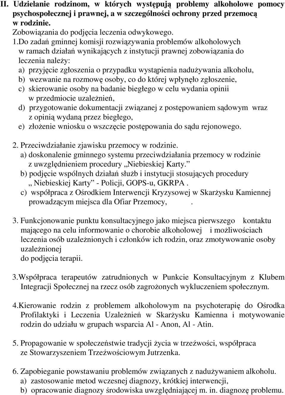 naduŝywania alkoholu, b) wezwanie na rozmowę osoby, co do której wpłynęło zgłoszenie, c) skierowanie osoby na badanie biegłego w celu wydania opinii w przedmiocie uzaleŝnień, d) przygotowanie