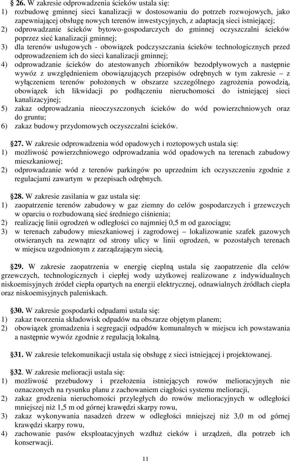 technologicznych przed odprowadzeniem ich do sieci kanalizacji gminnej; 4) odprowadzanie ścieków do atestowanych zbiorników bezodpływowych a następnie wywóz z uwzględnieniem obowiązujących przepisów