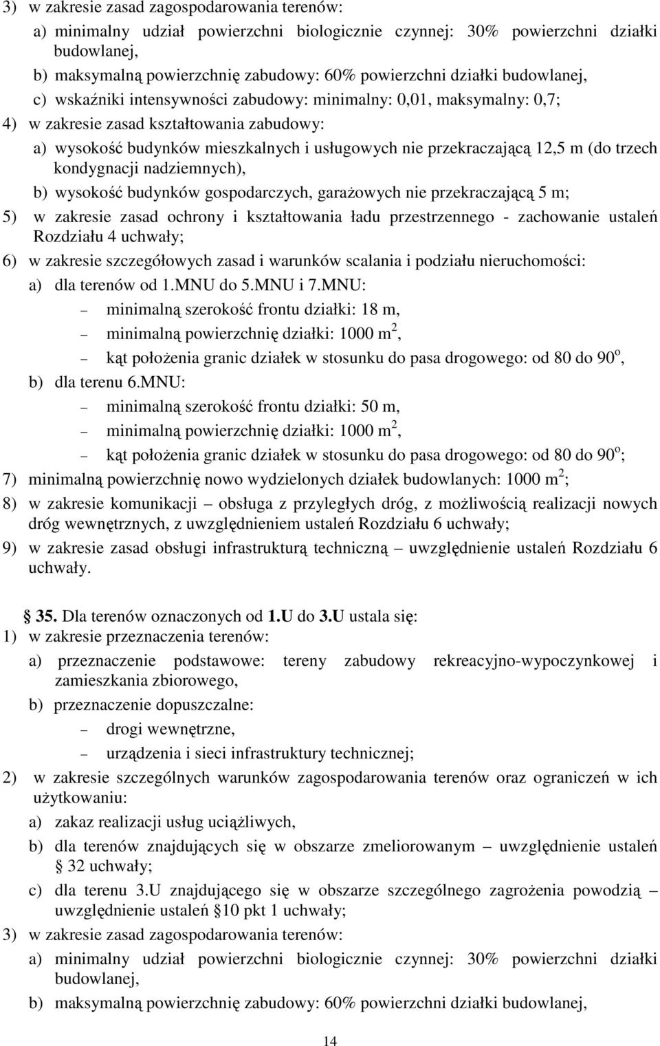 (do trzech kondygnacji nadziemnych), b) wysokość budynków gospodarczych, garażowych nie przekraczającą 5 m; 5) w zakresie zasad ochrony i kształtowania ładu przestrzennego - zachowanie ustaleń