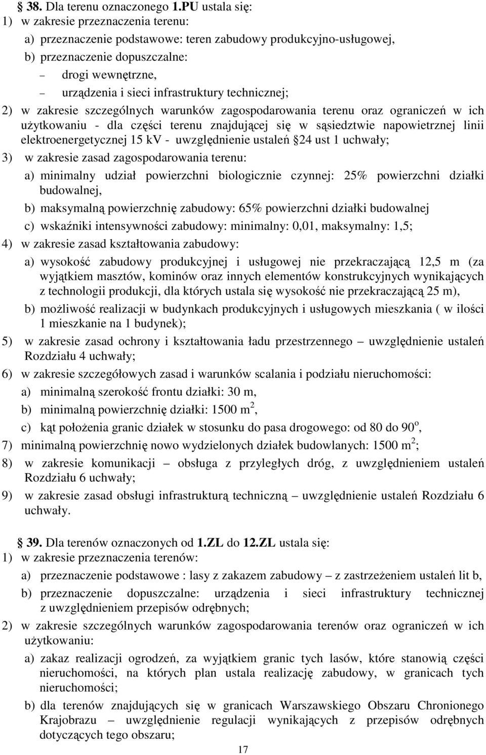 infrastruktury technicznej; 2) w zakresie szczególnych warunków zagospodarowania terenu oraz ograniczeń w ich użytkowaniu - dla części terenu znajdującej się w sąsiedztwie napowietrznej linii