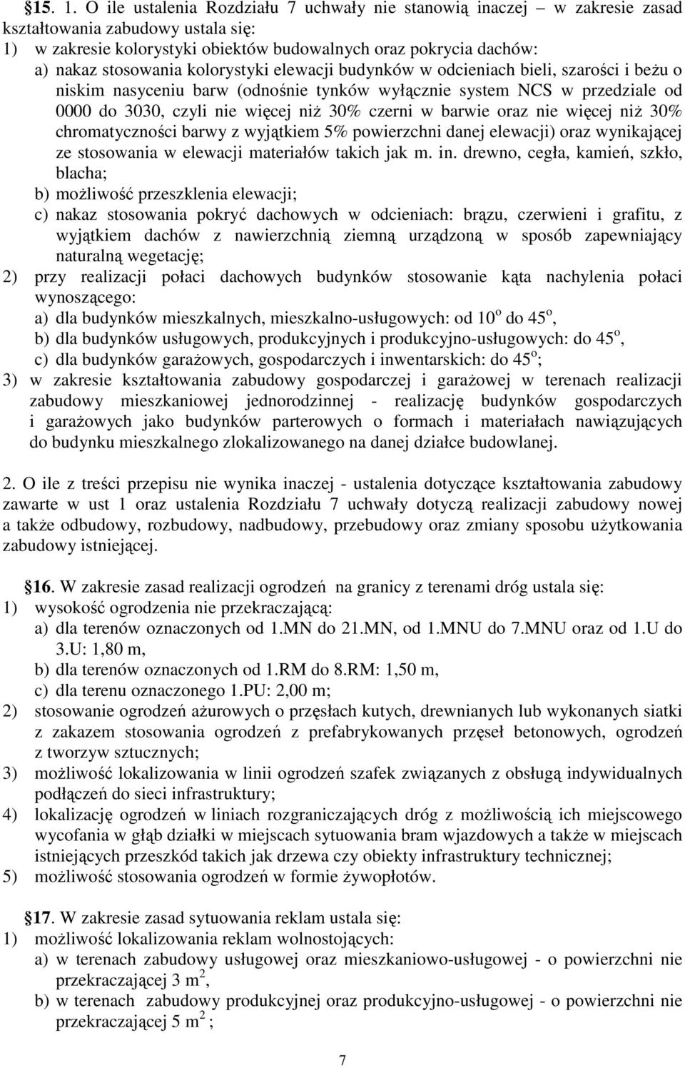 kolorystyki elewacji budynków w odcieniach bieli, szarości i beżu o niskim nasyceniu barw (odnośnie tynków wyłącznie system NCS w przedziale od 0000 do 3030, czyli nie więcej niż 30% czerni w barwie