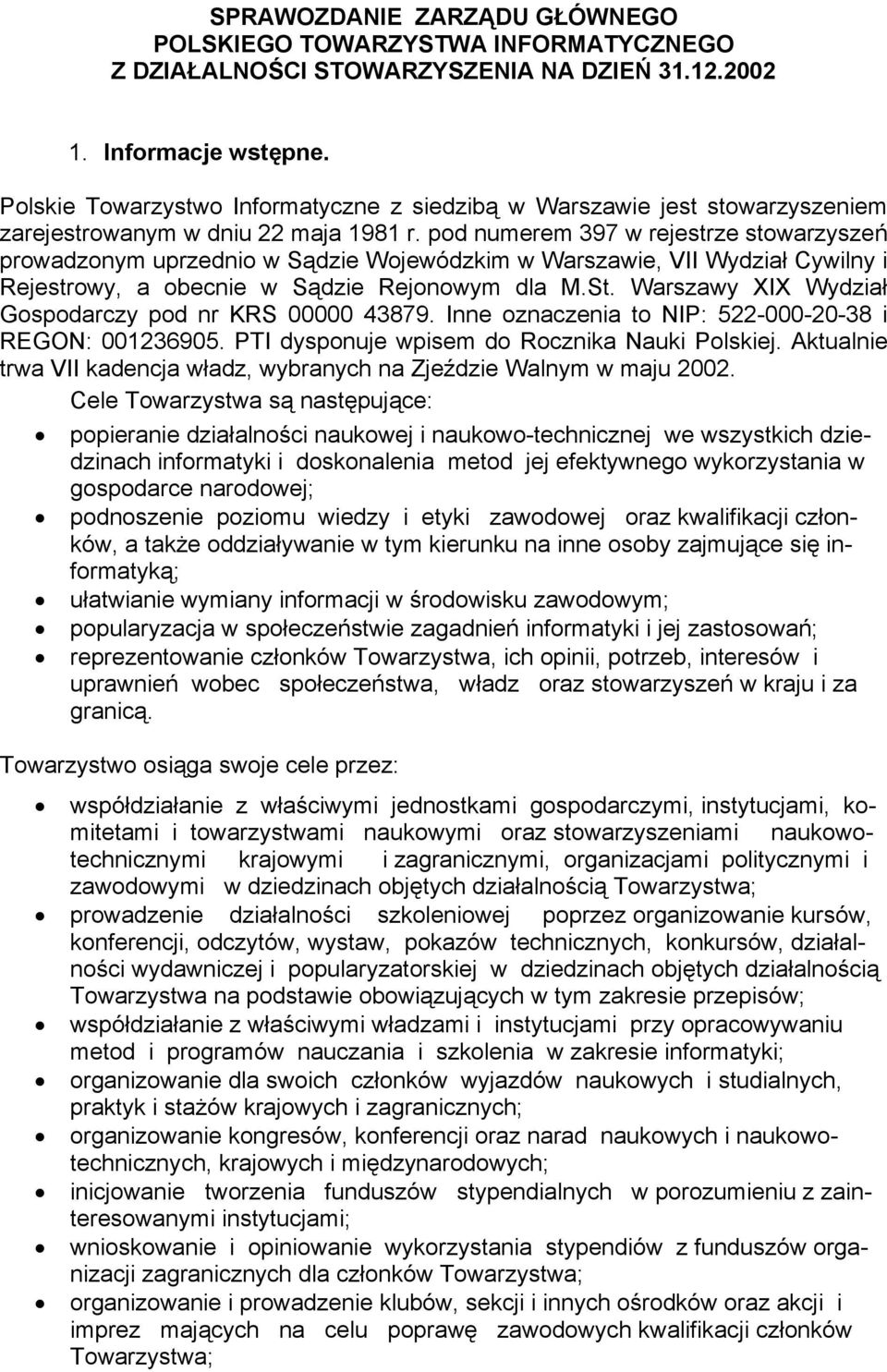 pod numerem 397 w rejestrze stowarzyszeń prowadzonym uprzednio w Sądzie Wojewódzkim w Warszawie, VII Wydział Cywilny i Rejestrowy, a obecnie w Sądzie Rejonowym dla M.St.