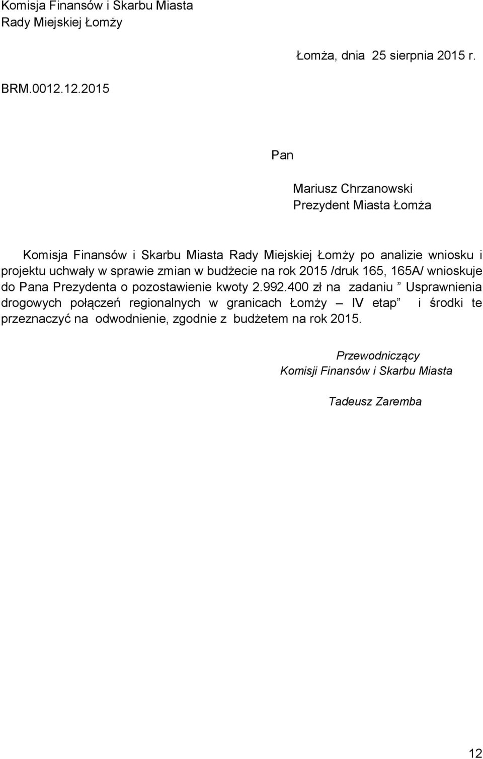 projektu uchwały w sprawie zmian w budżecie na rok 2015 /druk 165, 165A/ wnioskuje do Pana Prezydenta o pozostawienie kwoty 2.992.