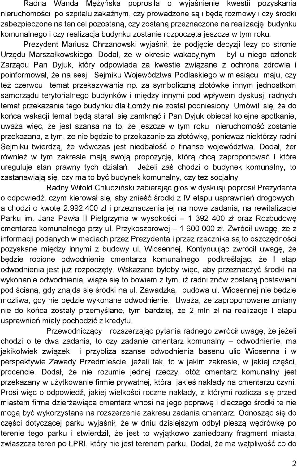 Prezydent Mariusz Chrzanowski wyjaśnił, że podjęcie decyzji leży po stronie Urzędu Marszałkowskiego.