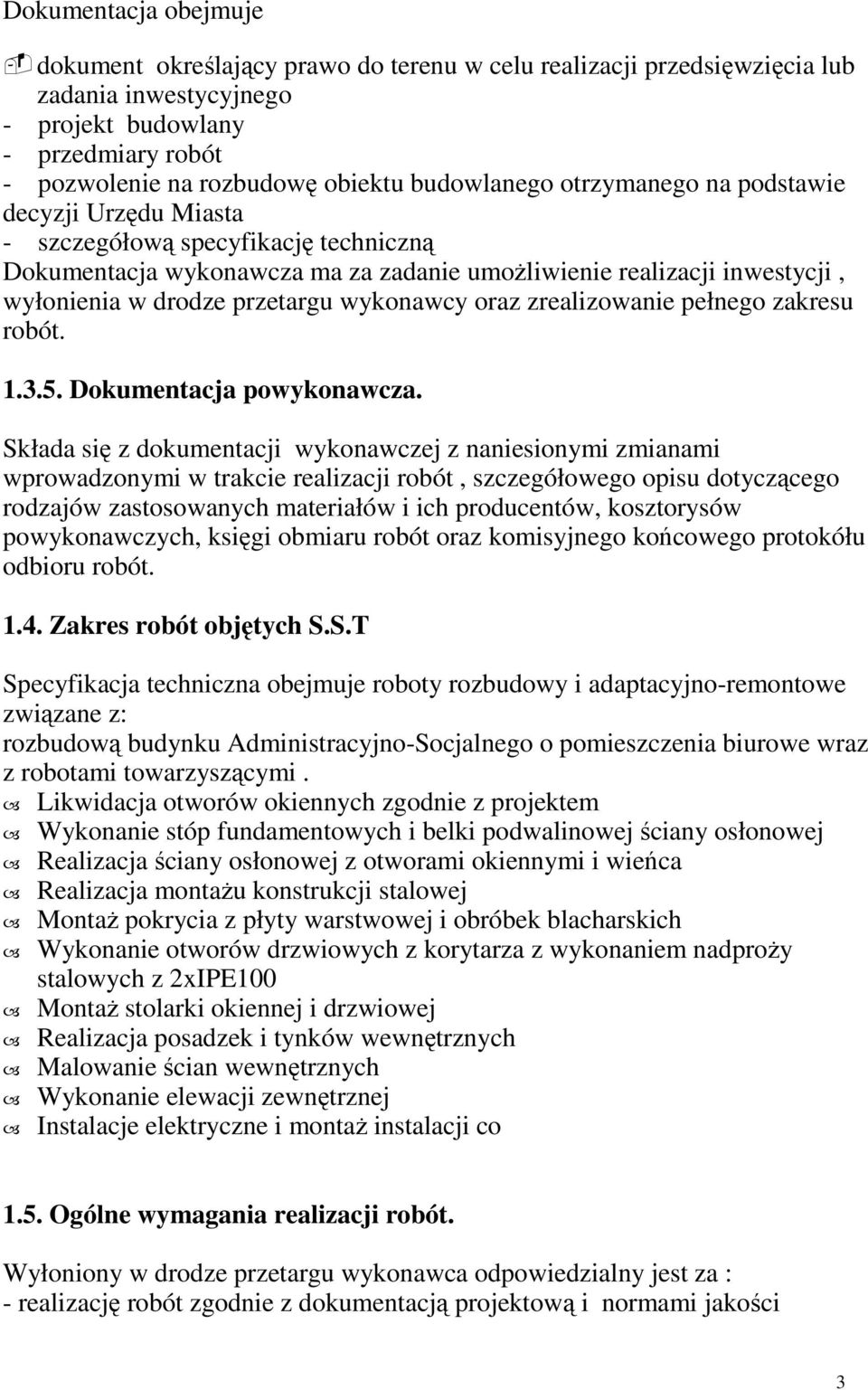 przetargu wykonawcy oraz zrealizowanie pełnego zakresu robót. 1.3.5. Dokumentacja powykonawcza.