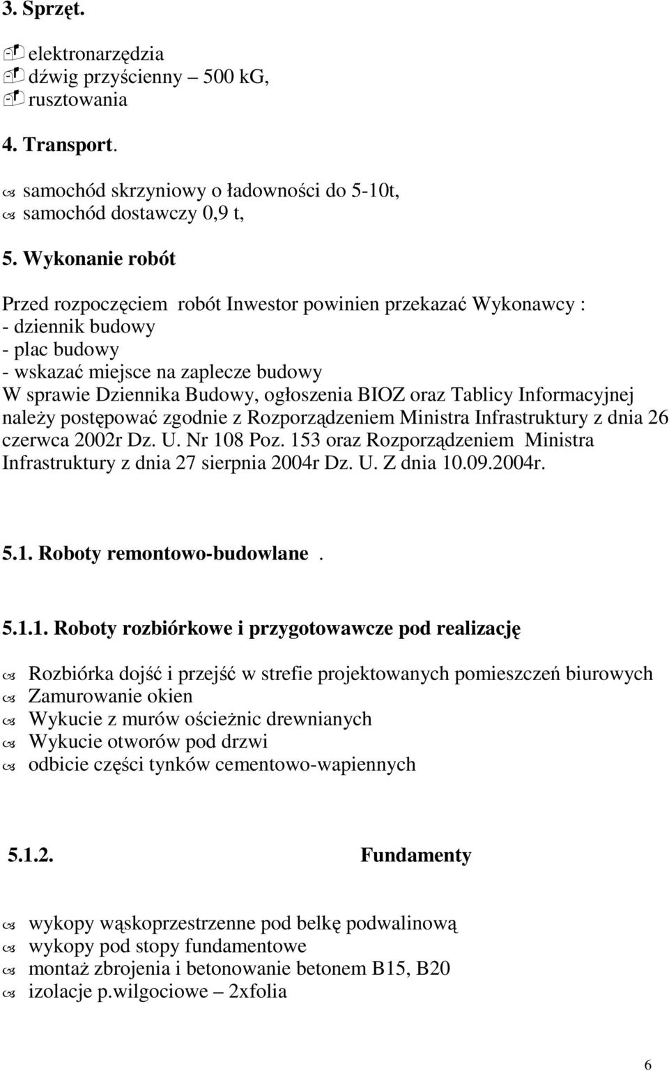 Tablicy Informacyjnej naleŝy postępować zgodnie z Rozporządzeniem Ministra Infrastruktury z dnia 26 czerwca 2002r Dz. U. Nr 108 Poz.