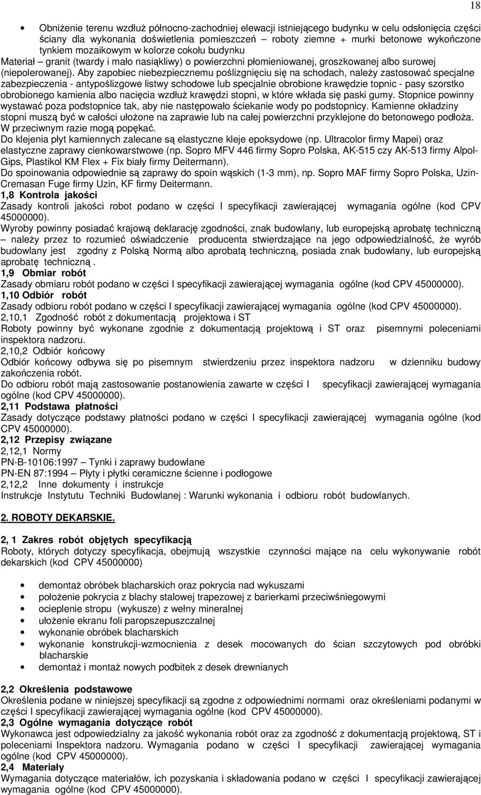 Aby zapobiec niebezpiecznemu poślizgnięciu się na schodach, należy zastosować specjalne zabezpieczenia - antypoślizgowe listwy schodowe lub specjalnie obrobione krawędzie topnic - pasy szorstko