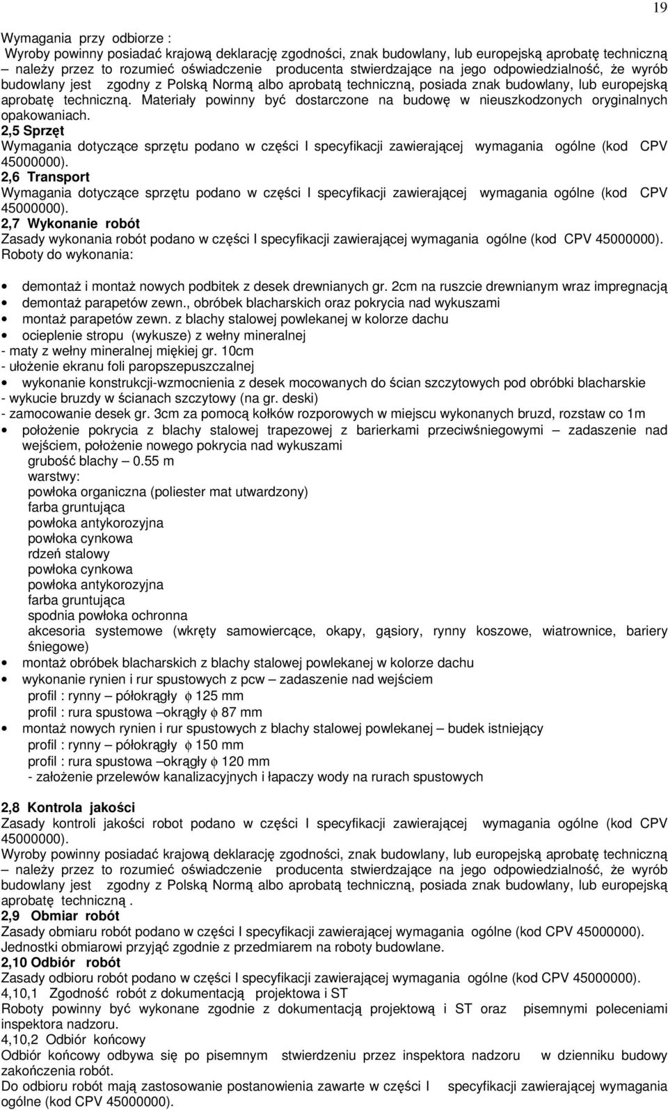 Materiały powinny być dostarczone na budowę w nieuszkodzonych oryginalnych opakowaniach.