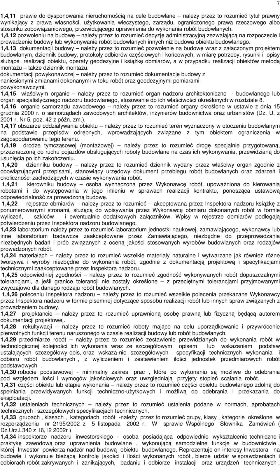 1,4,12 pozwoleniu na budowę należy przez to rozumieć decyzję administracyjną zezwalającą na rozpoczęcie i prowadzenie budowy lub wykonywanie robót budowlanych innych niż budowa obiektu budowlanego.