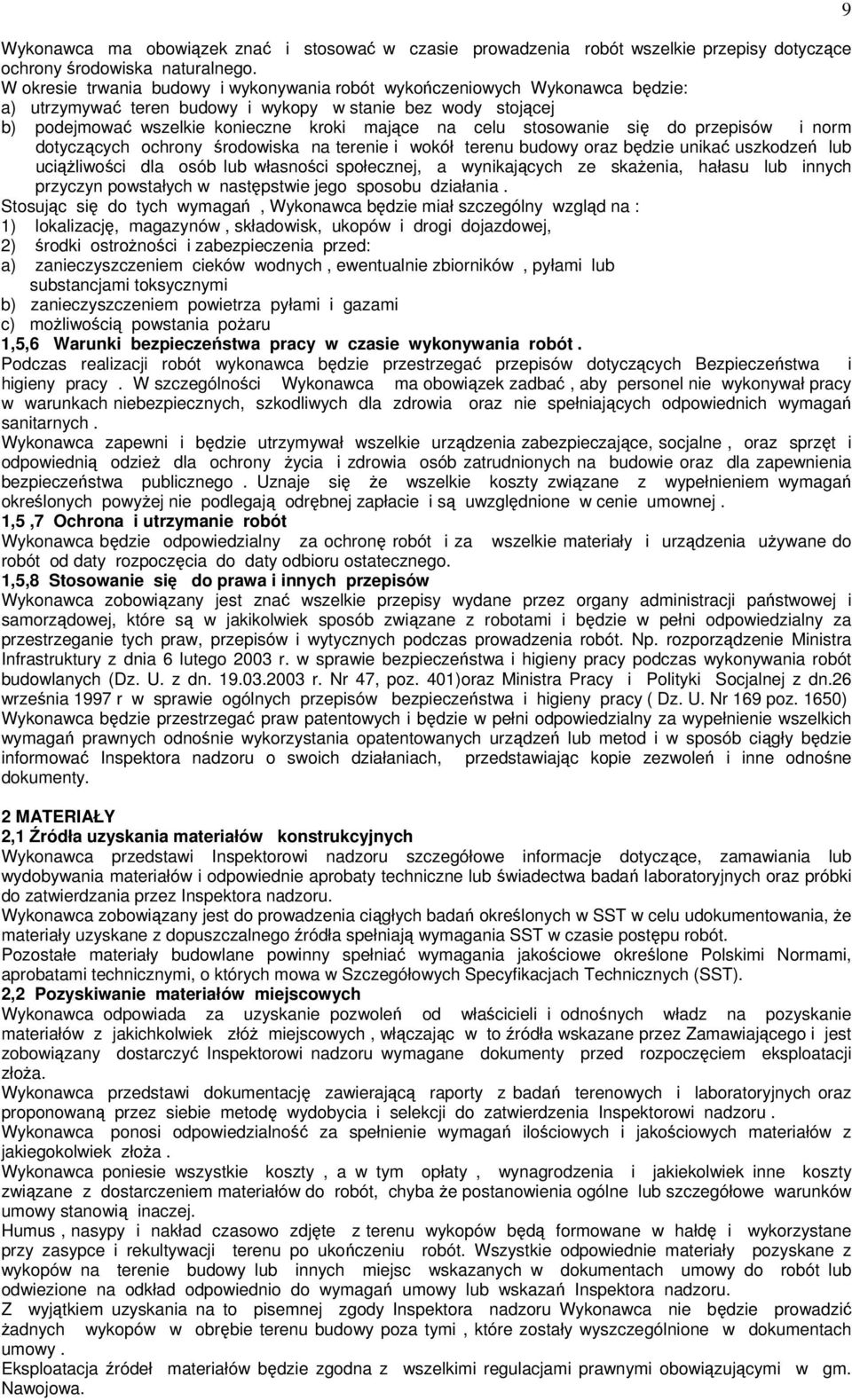 stosowanie się do przepisów i norm dotyczących ochrony środowiska na terenie i wokół terenu budowy oraz będzie unikać uszkodzeń lub uciążliwości dla osób lub własności społecznej, a wynikających ze