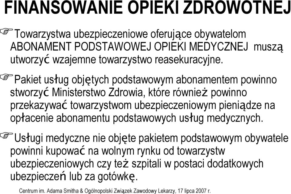 Pakiet usług objętych podstawowym abonamentem powinno stworzyć Ministerstwo Zdrowia, które również powinno przekazywać towarzystwom