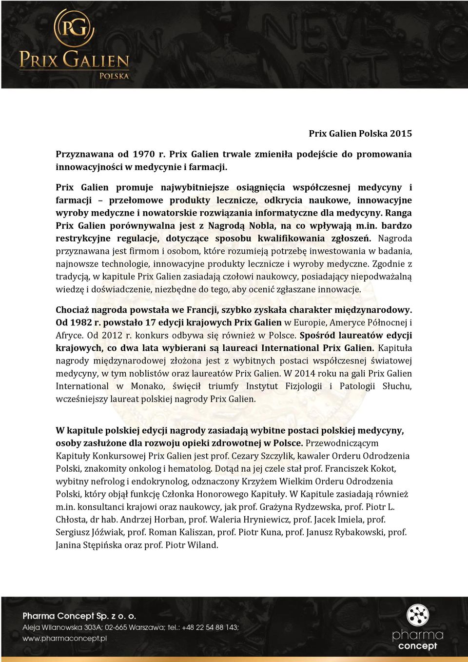 dla medycyny. Ranga Prix Galien porównywalna jest z Nagrodą Nobla, na co wpływają m.in. bardzo restrykcyjne regulacje, dotyczące sposobu kwalifikowania zgłoszeń.