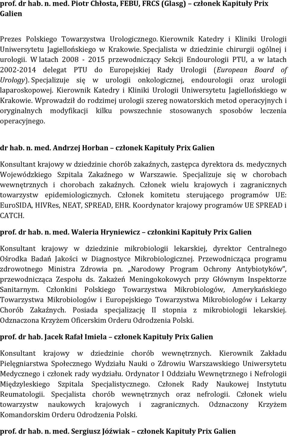 W latach 2008-2015 przewodniczący Sekcji Endourologii PTU, a w latach 2002-2014 delegat PTU do Europejskiej Rady Urologii (European Board of Urology).