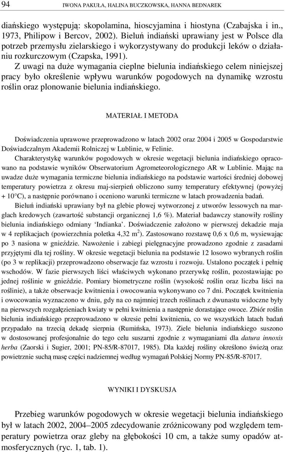 Z uwagi na due wymagania cieplne bielunia indiaskiego celem niniejszej pracy było okrelenie wpływu warunków pogodowych na dynamik wzrostu rolin oraz plonowanie bielunia indiaskiego.