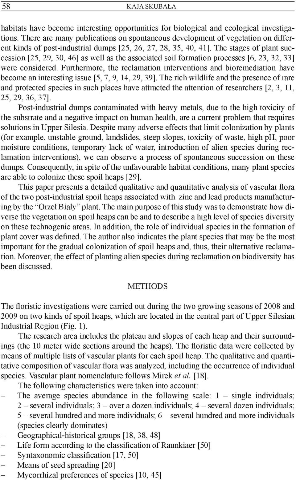 The stages of plant succession [25, 29, 30, 46] as well as the associated soil formation processes [6, 23, 32, 33] were considered.