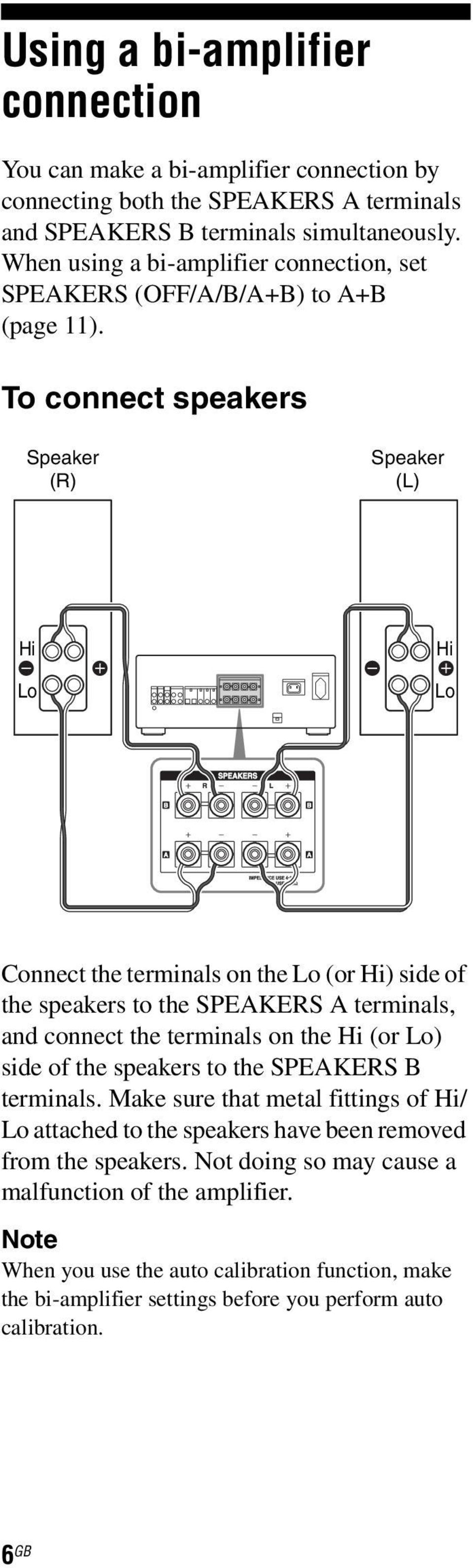 To connect speakers Speaker (R) Speaker (L) Hi Lo Hi Lo Connect the terminals on the Lo (or Hi) side of the speakers to the SPEAKERS A terminals, and connect the terminals on the Hi (or Lo)