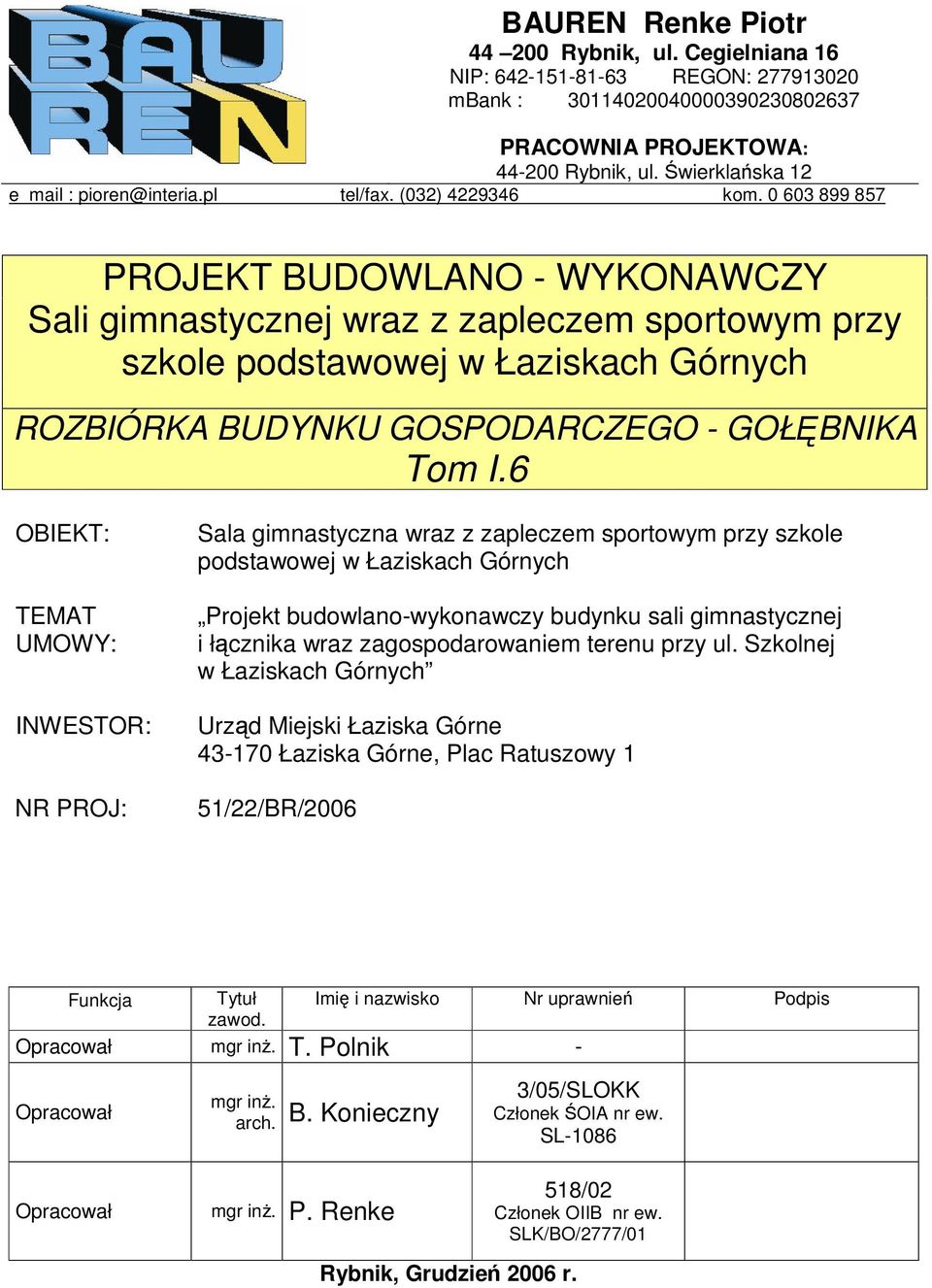 0 603 899 857 PROJEKT BUDOWLANO - WYKONAWCZY Sali gimnastycznej wraz z zapleczem sportowym przy szkole podstawowej w Łaziskach Górnych ROZBIÓRKA BUDYNKU GOSPODARCZEGO - GOŁBNIKA Tom I.