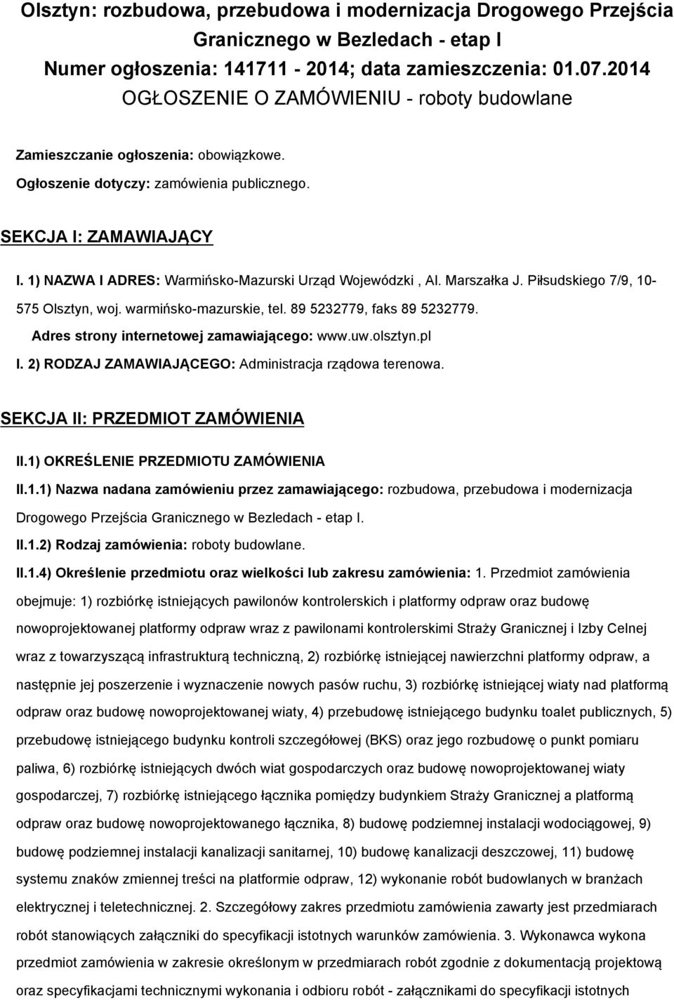 1) NAZWA I ADRES: Warmińsko-Mazurski Urząd Wojewódzki, Al. Marszałka J. Piłsudskiego 7/9, 10-575 Olsztyn, woj. warmińsko-mazurskie, tel. 89 5232779, faks 89 5232779.