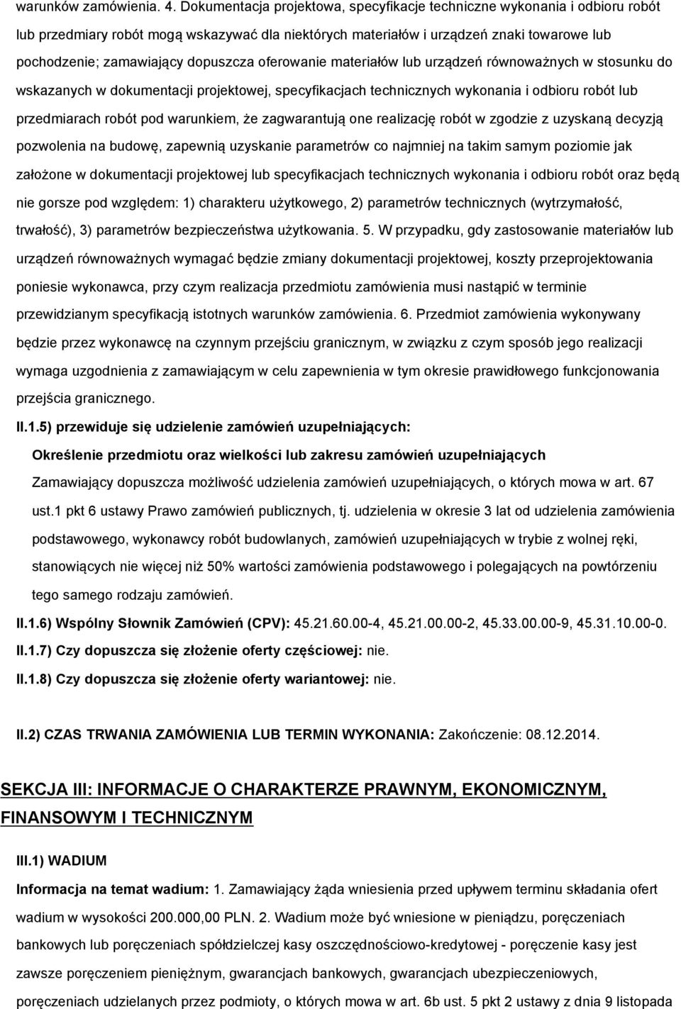 dopuszcza oferowanie materiałów lub urządzeń równoważnych w stosunku do wskazanych w dokumentacji projektowej, specyfikacjach technicznych wykonania i odbioru robót lub przedmiarach robót pod