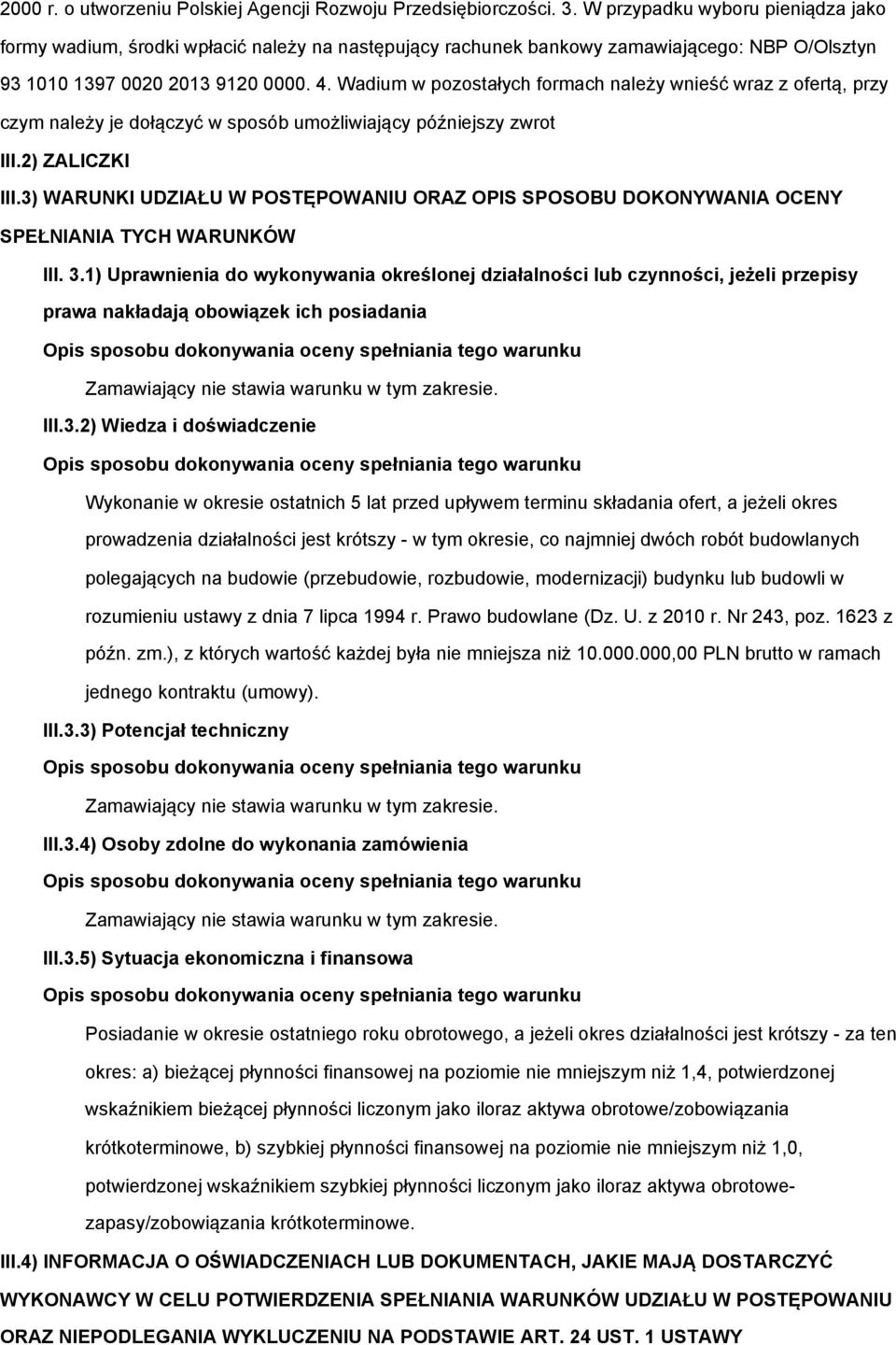 Wadium w pozostałych formach należy wnieść wraz z ofertą, przy czym należy je dołączyć w sposób umożliwiający późniejszy zwrot III.2) ZALICZKI III.