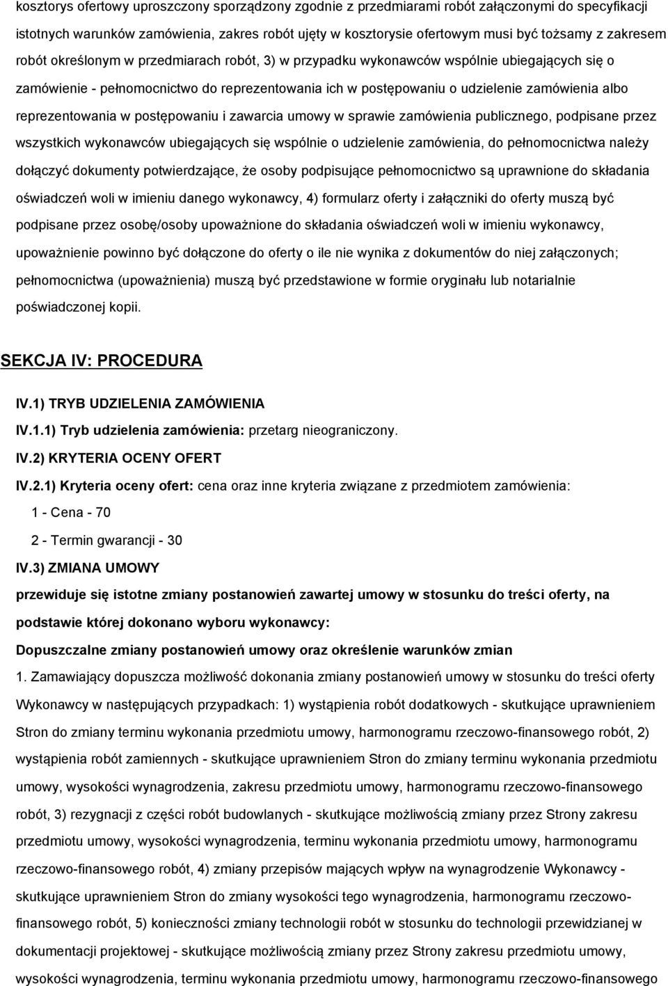 reprezentowania w postępowaniu i zawarcia umowy w sprawie zamówienia publicznego, podpisane przez wszystkich wykonawców ubiegających się wspólnie o udzielenie zamówienia, do pełnomocnictwa należy