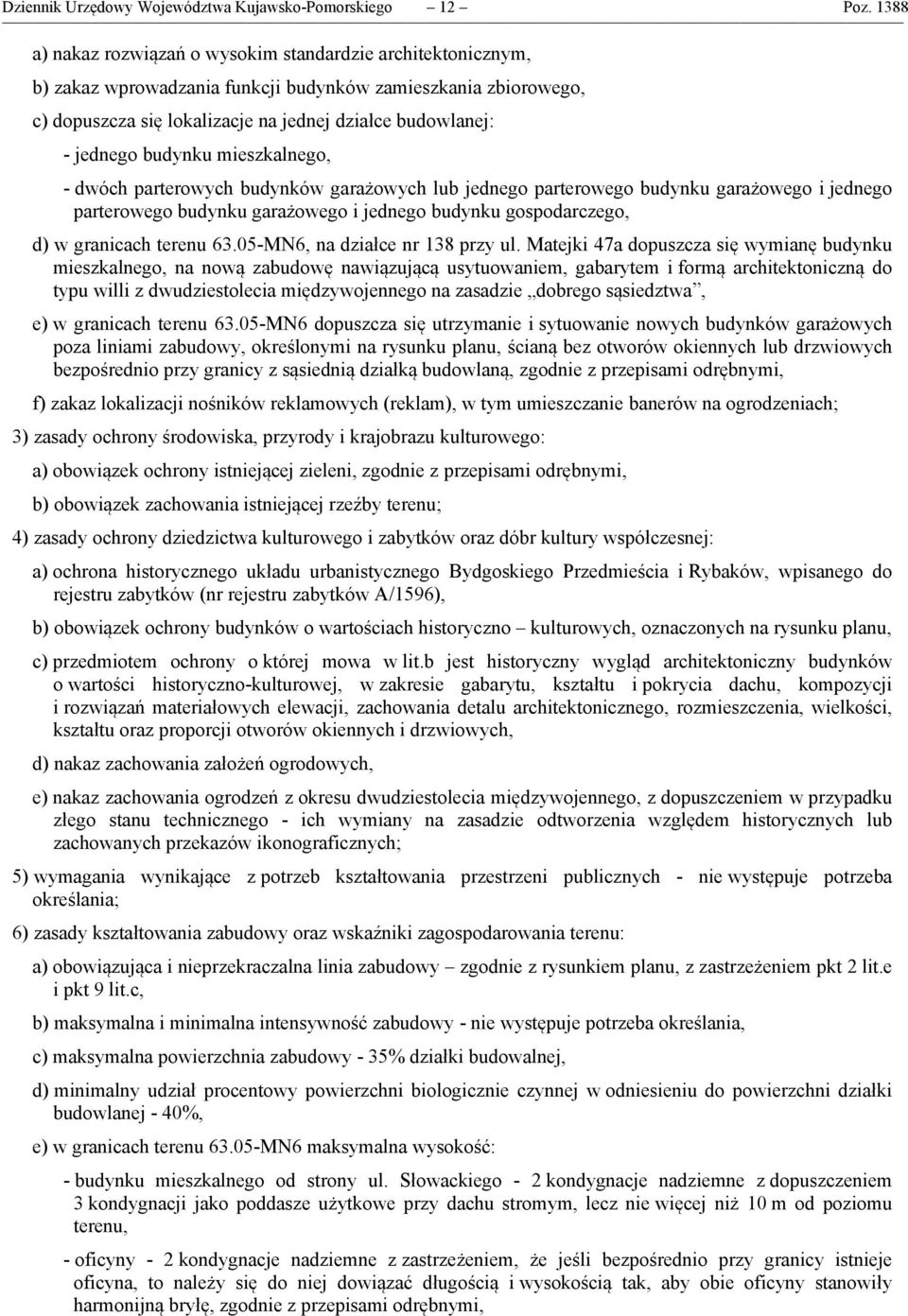 budynku mieszkalnego, - dwóch parterowych budynków garażowych lub jednego parterowego budynku garażowego i jednego parterowego budynku garażowego i jednego budynku gospodarczego, d) w granicach