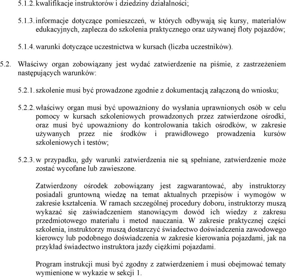 warunki dotyczące uczestnictwa w kursach (liczba uczestników). 5.2. Właściwy organ zobowiązany jest wydać zatwierdzenie na piśmie, z zastrzeżeniem następujących warunków: 5.2.1.