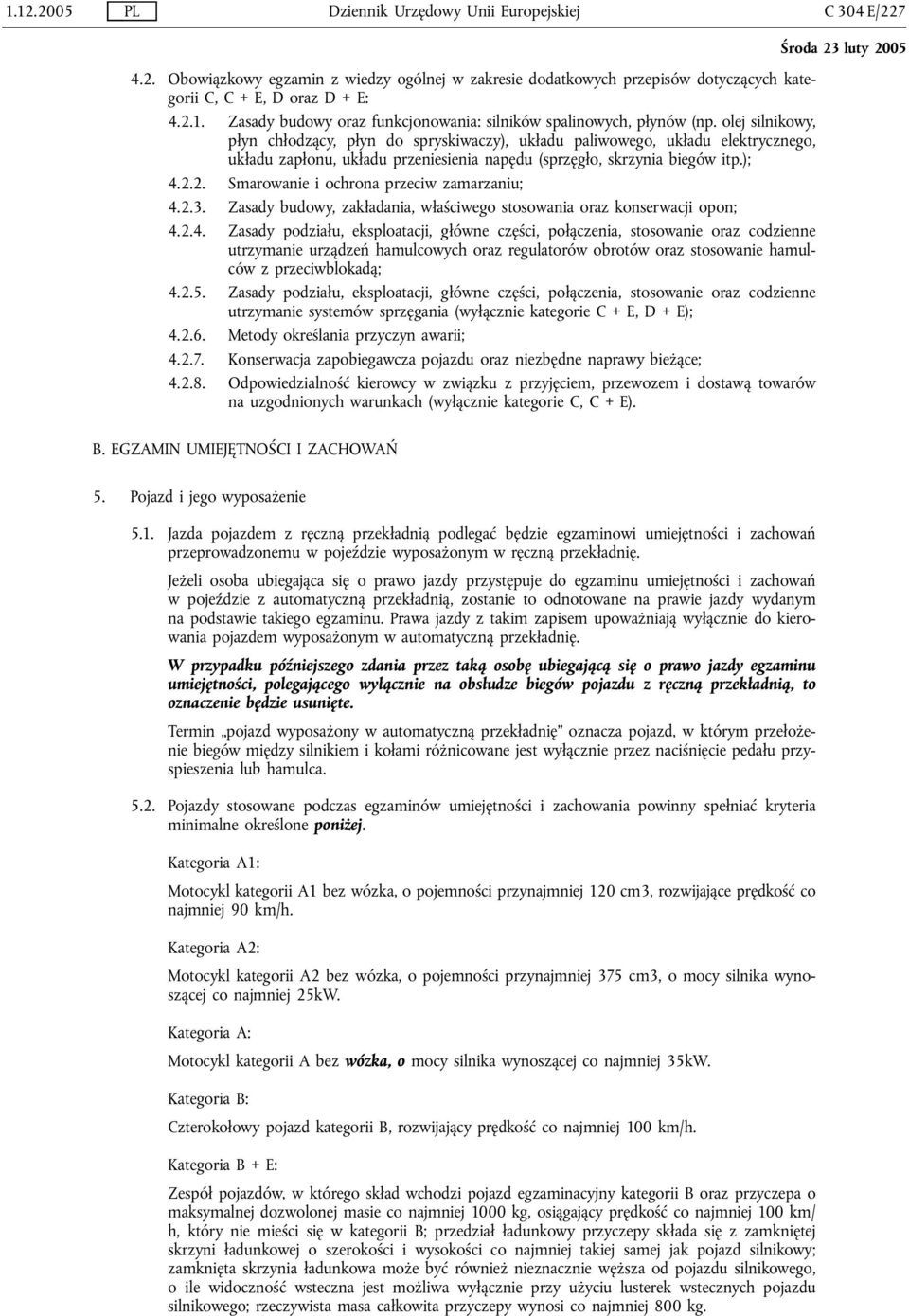 olej silnikowy, płyn chłodzący, płyn do spryskiwaczy), układu paliwowego, układu elektrycznego, układu zapłonu, układu przeniesienia napędu (sprzęgło, skrzynia biegów itp.); 4.2.