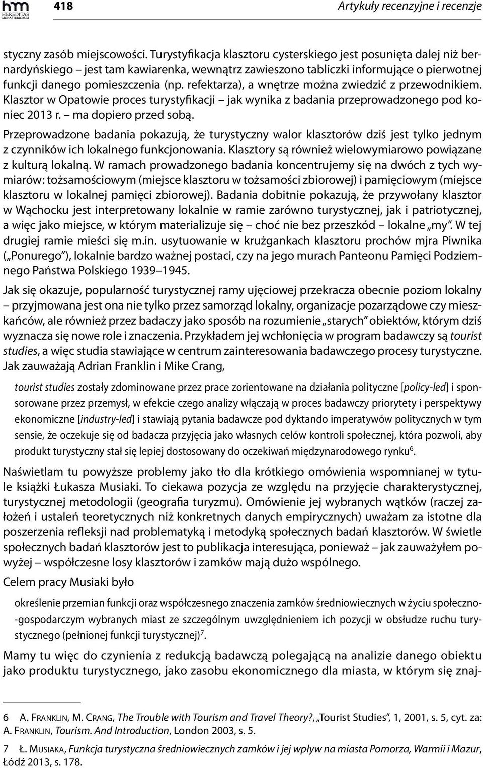 refektarza), a wnętrze można zwiedzić z przewodnikiem. Klasztor w Opatowie proces turystyfikacji jak wynika z badania przeprowadzonego pod koniec 2013 r. ma dopiero przed sobą.