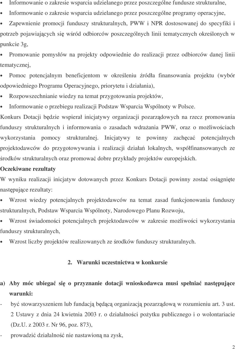 odpowiednie do realizacji przez odbiorców danej linii tematycznej, Pomoc potencjalnym beneficjentom w okreleniu ródła finansowania projektu (wybór odpowiedniego Programu Operacyjnego, priorytetu i