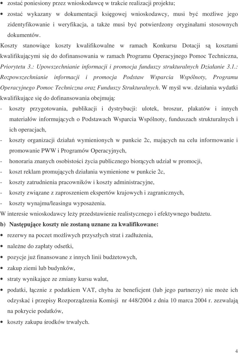 Koszty stanowice koszty kwalifikowalne w ramach Konkursu Dotacji s kosztami kwalifikujcymi si do dofinansowania w ramach Programu Operacyjnego Pomoc Techniczna, Priorytetu 3.
