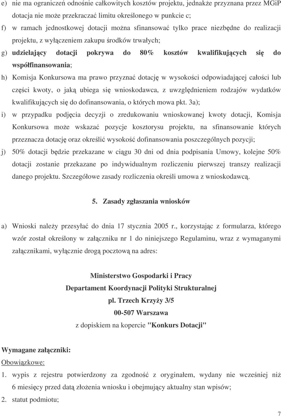dotacj w wysokoci odpowiadajcej całoci lub czci kwoty, o jak ubiega si wnioskodawca, z uwzgldnieniem rodzajów wydatków kwalifikujcych si do dofinansowania, o których mowa pkt.