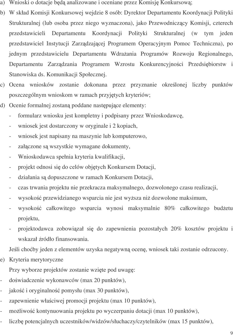 Techniczna), po jednym przedstawicielu Departamentu Wdraania Programów Rozwoju Regionalnego, Departamentu Zarzdzania Programem Wzrostu Konkurencyjnoci Przedsibiorstw i Stanowiska ds.