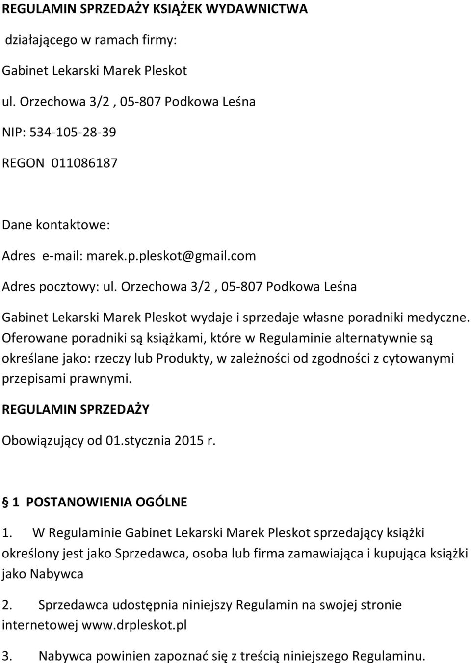 Orzechowa 3/2, 05-807 Podkowa Leśna Gabinet Lekarski Marek Pleskot wydaje i sprzedaje własne poradniki medyczne.