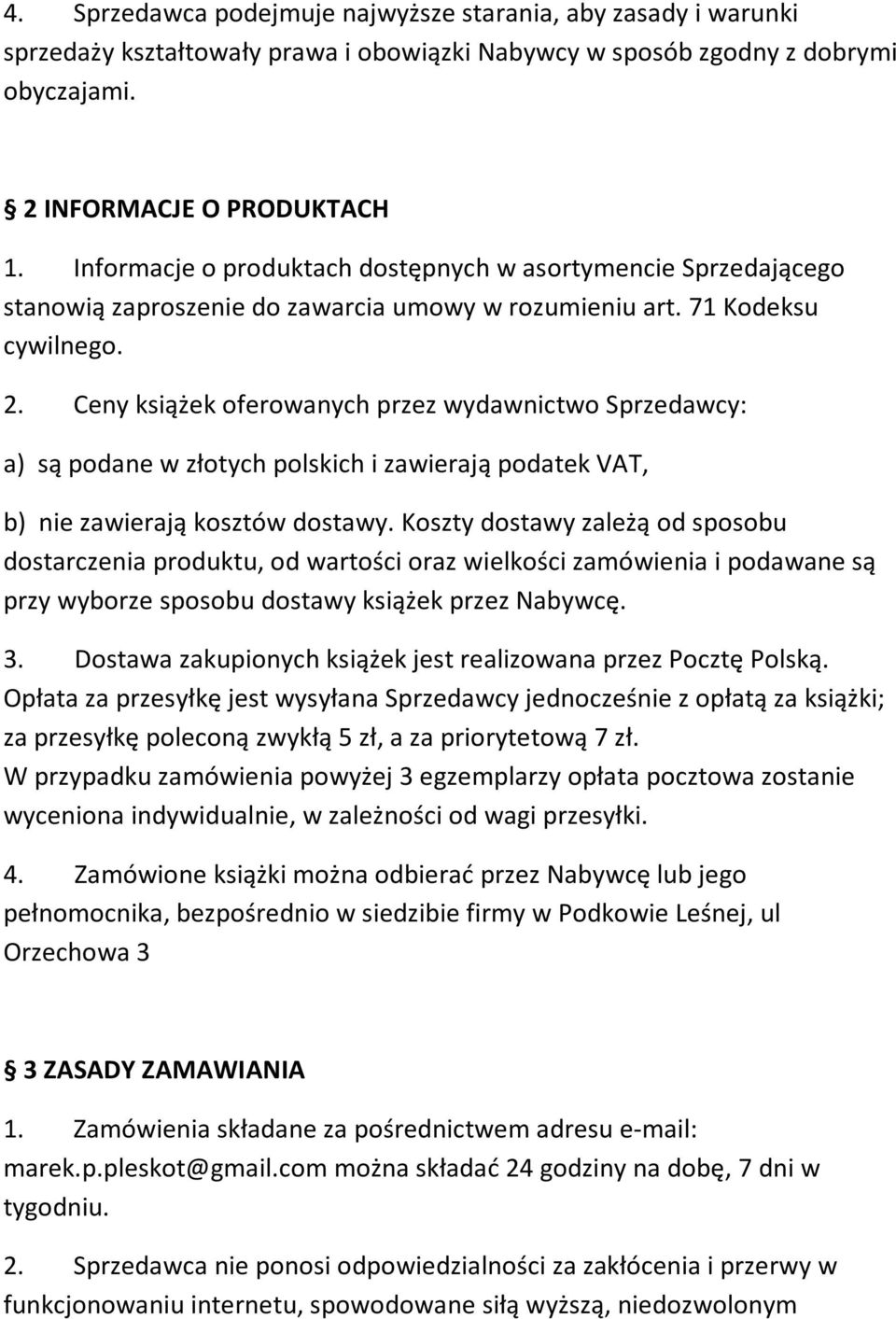 Ceny książek oferowanych przez wydawnictwo Sprzedawcy: a) są podane w złotych polskich i zawierają podatek VAT, b) nie zawierają kosztów dostawy.