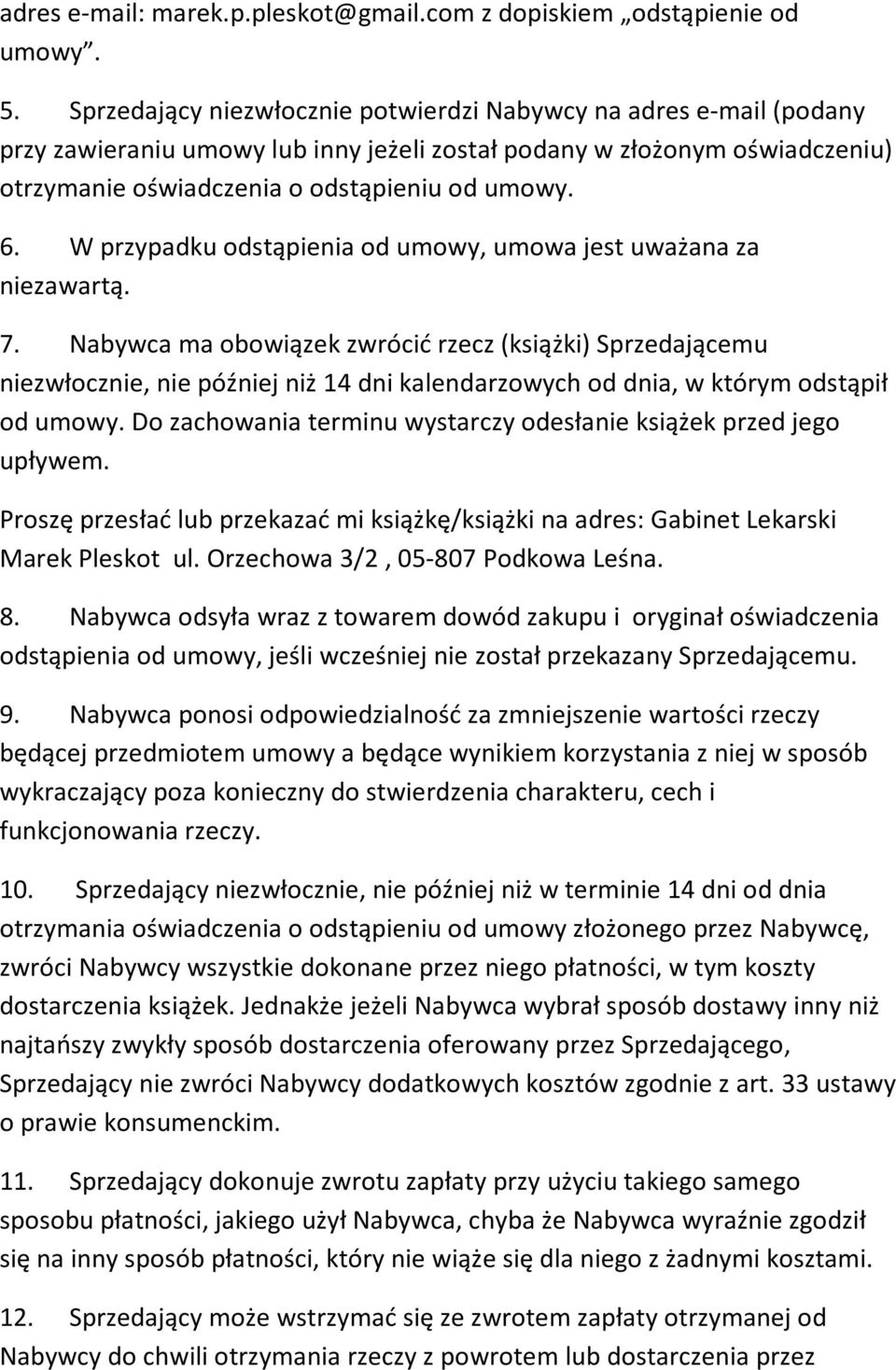 W przypadku odstąpienia od umowy, umowa jest uważana za niezawartą. 7.