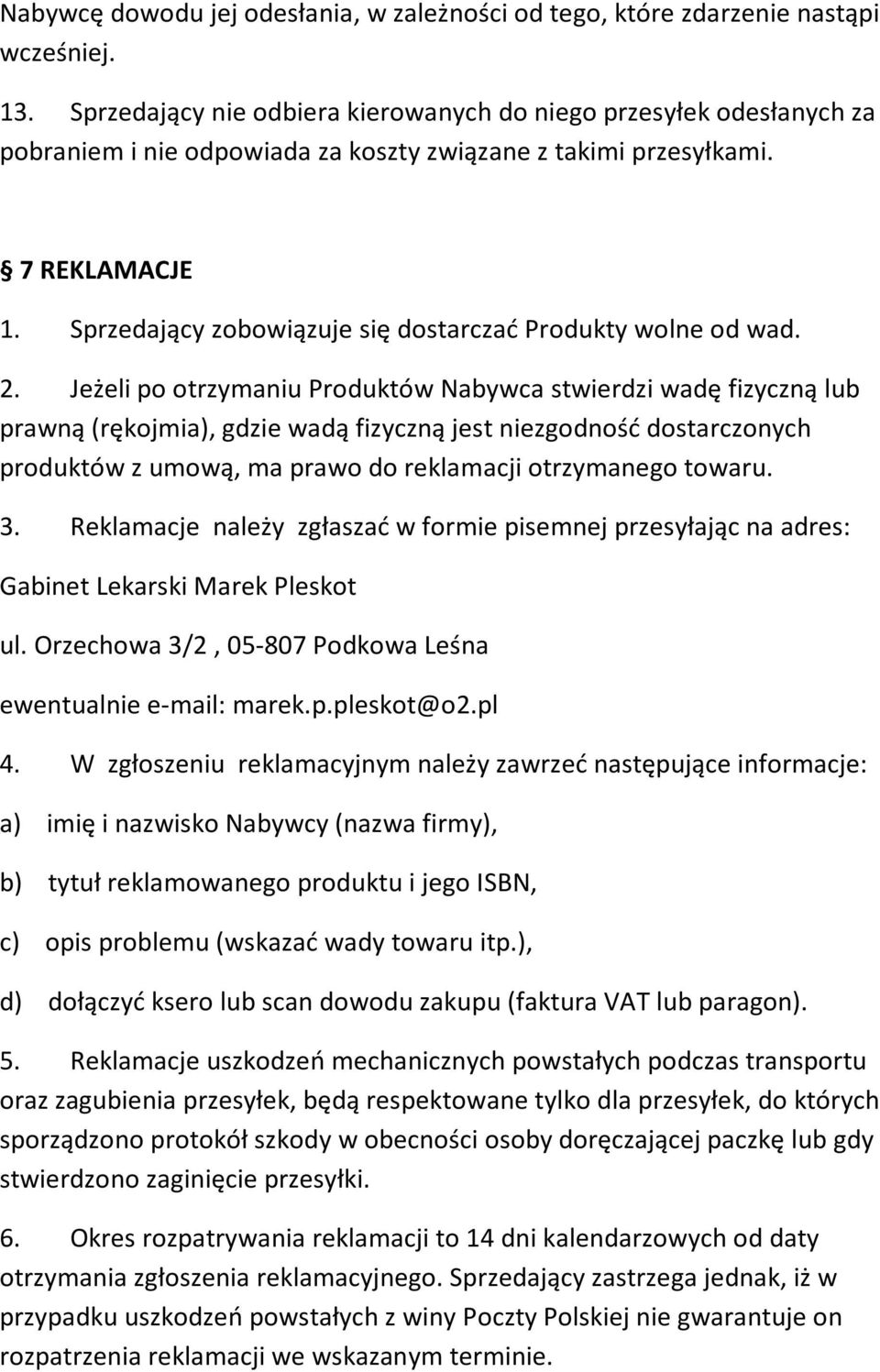 Sprzedający zobowiązuje się dostarczać Produkty wolne od wad. 2.